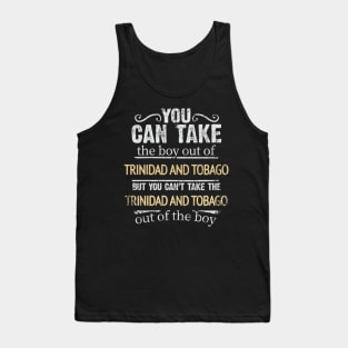 You Can Take The Boy Out Of Trinidad And Tobago But You Cant Take The Trinidad And Tobago Out Of The Boy - Gift for Trinidadian And Tobagoan With Roots From Trinidad And Tobago Tank Top